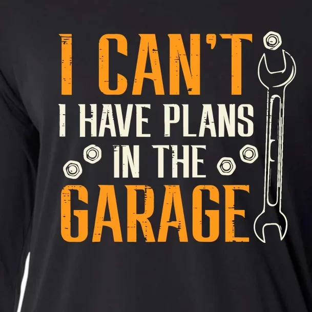 I Cant I Have Plans In The Garage Funny Auto Mechanic Cooling Performance Long Sleeve Crew