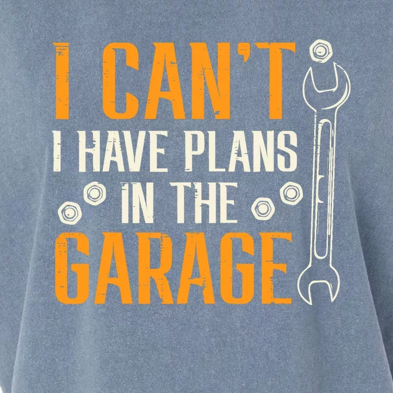 I Cant I Have Plans In The Garage Funny Auto Mechanic Garment-Dyed Women's Muscle Tee