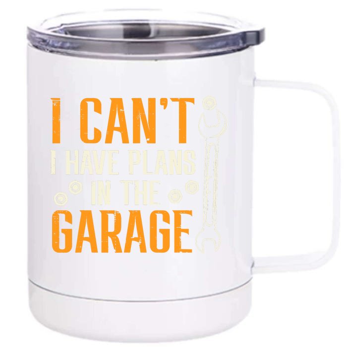 I Cant I Have Plans In The Garage Funny Auto Mechanic Front & Back 12oz Stainless Steel Tumbler Cup