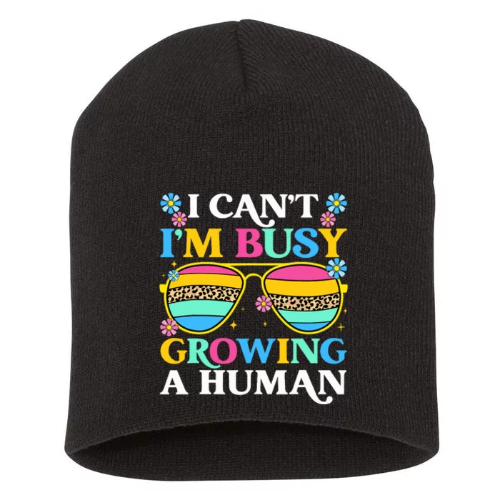 I CanT IM Busy Growing A Human Pregnancy Announcement Mom Short Acrylic Beanie