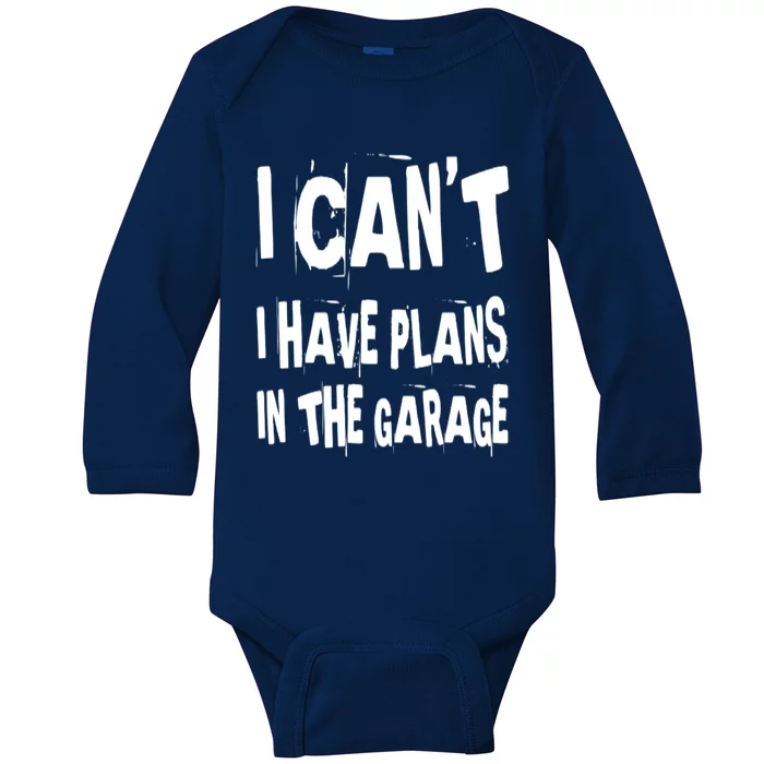 I Cant I Have Plans In The Garage Funny Car Mechanic Saying Cute Gift Baby Long Sleeve Bodysuit