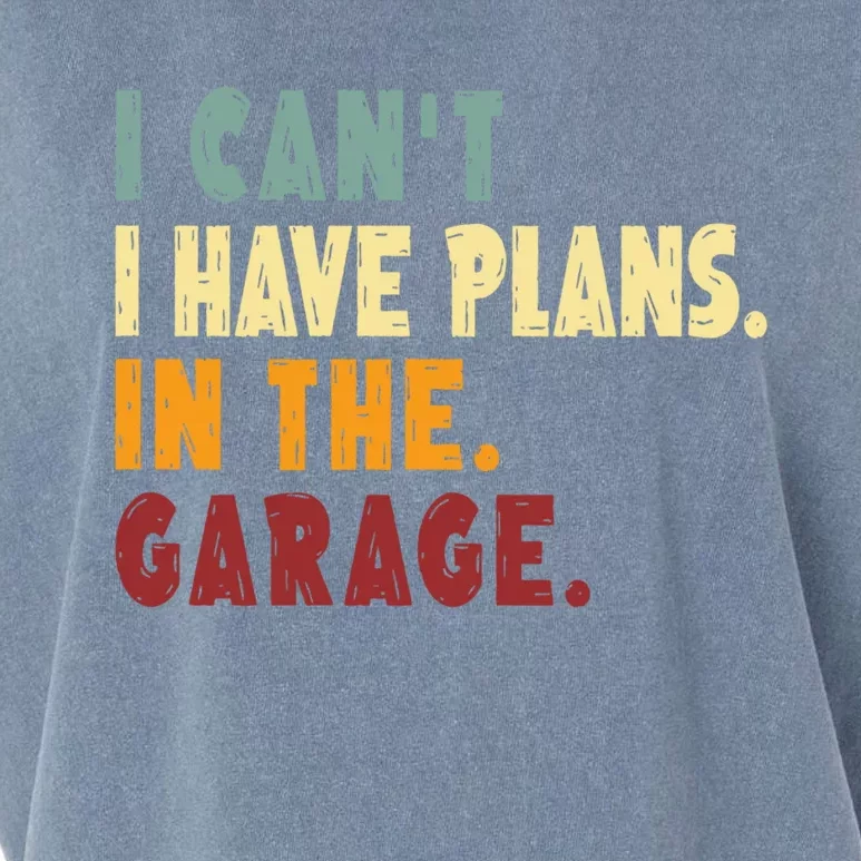 I Can't I Have Plans In The Garage Gift Garment-Dyed Women's Muscle Tee