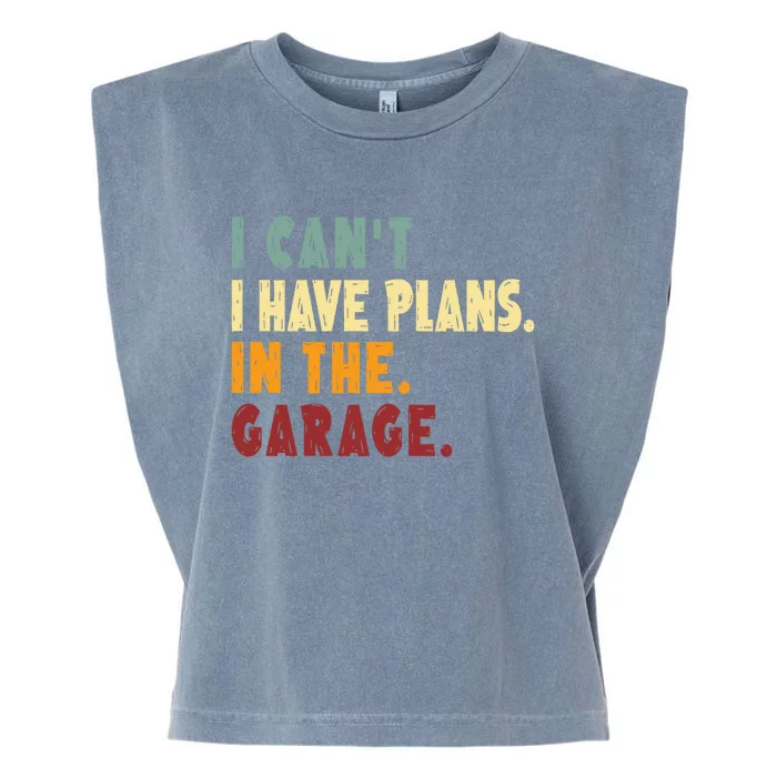 I Can't I Have Plans In The Garage Gift Garment-Dyed Women's Muscle Tee