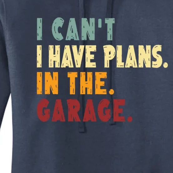 I Can't I Have Plans In The Garage Gift Women's Pullover Hoodie