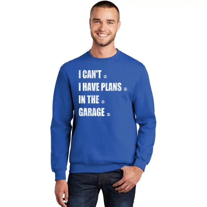 I Cant I Have Plans In The Garage Gift Sweatshirt