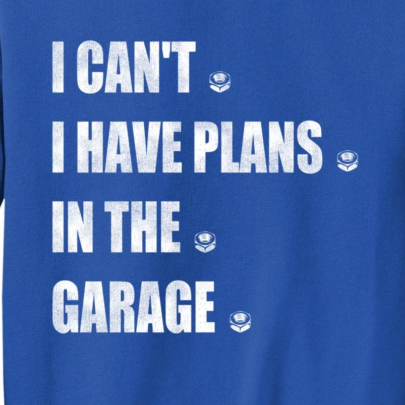 I Cant I Have Plans In The Garage Gift Sweatshirt