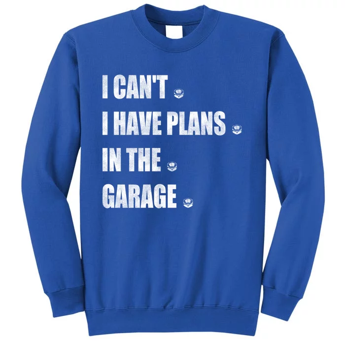 I Cant I Have Plans In The Garage Gift Sweatshirt