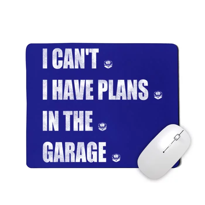 I Cant I Have Plans In The Garage Gift Mousepad