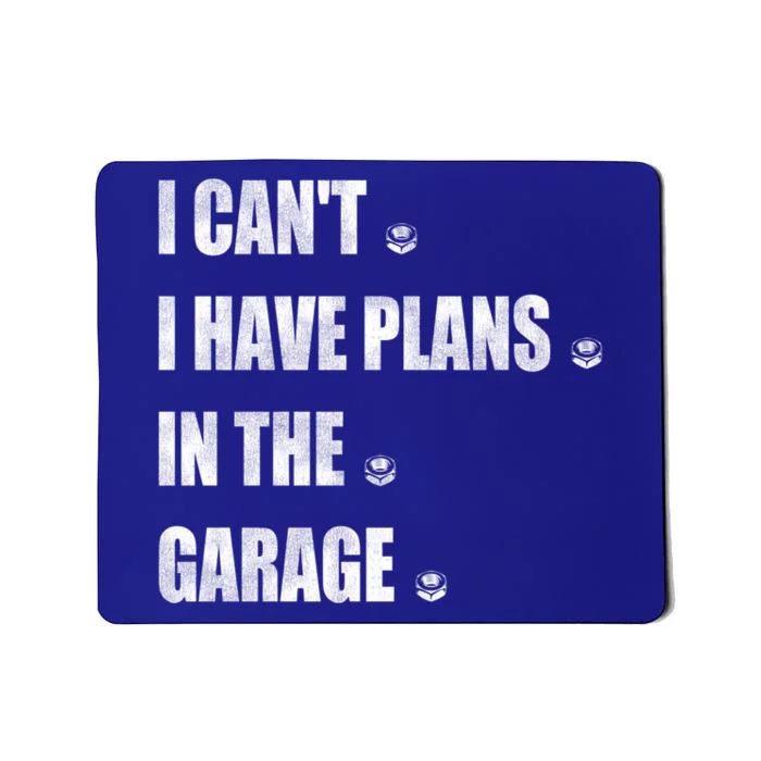 I Cant I Have Plans In The Garage Gift Mousepad