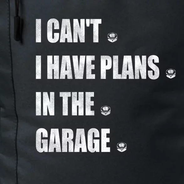 I Cant I Have Plans In The Garage Gift Daily Commute Backpack