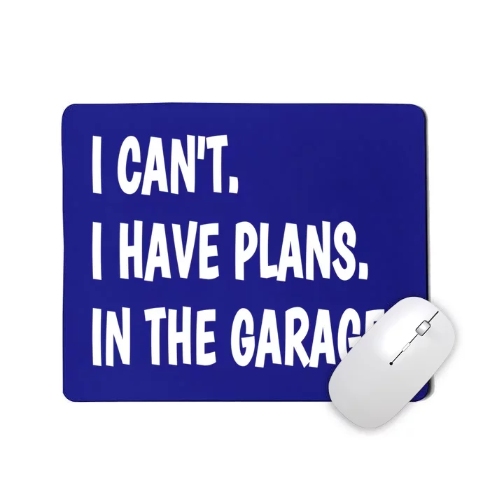 I Can't I Have Plans In The Garage Gift Mousepad