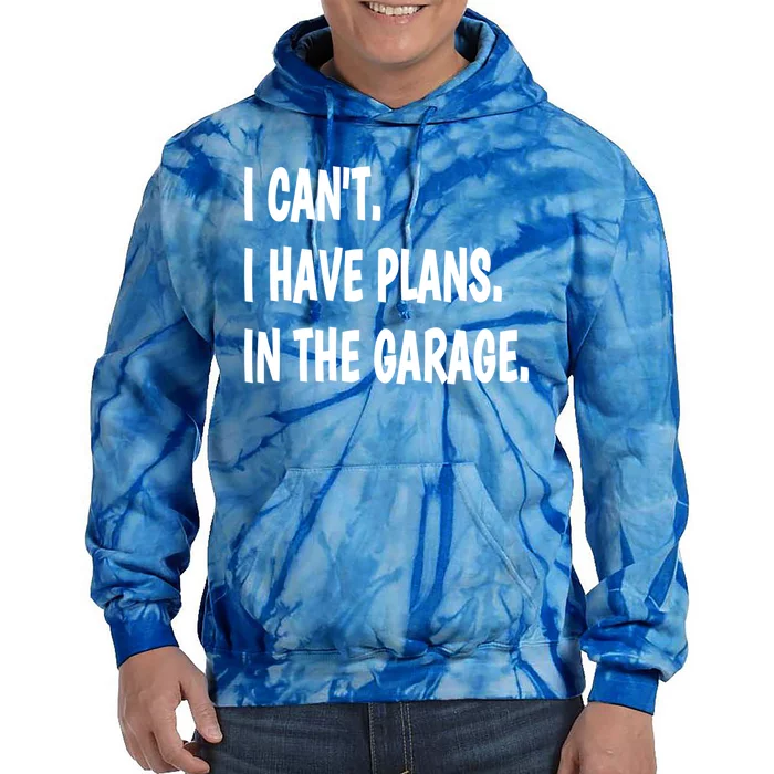 I Can't I Have Plans In The Garage Gift Tie Dye Hoodie