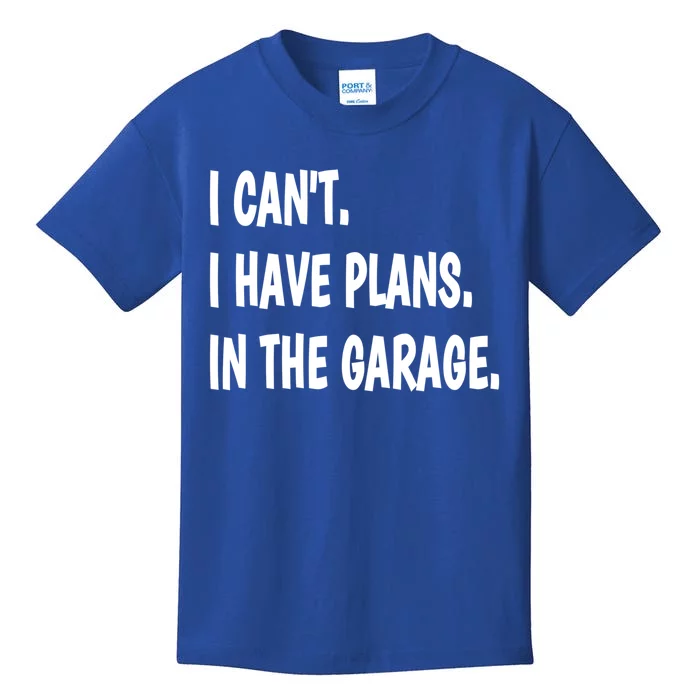 I Can't I Have Plans In The Garage Gift Kids T-Shirt