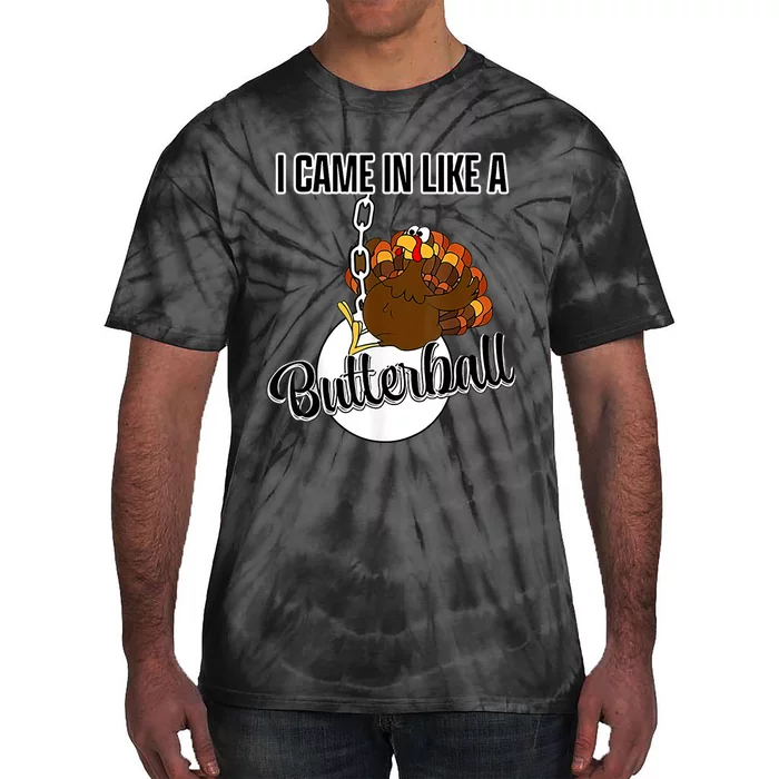 I Came In Like A Butterball Happy Thanksgiving Turkey Day Tie-Dye T-Shirt