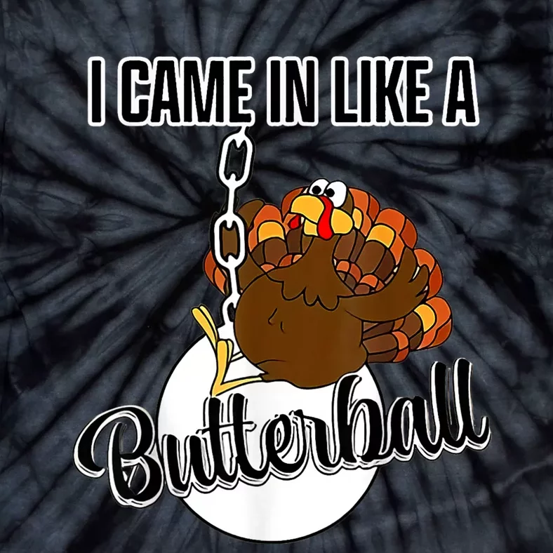 I Came In Like A Butterball Happy Thanksgiving Turkey Day Tie-Dye T-Shirt