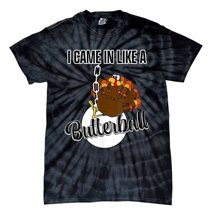 I Came In Like A Butterball Happy Thanksgiving Turkey Day Tie-Dye T-Shirt