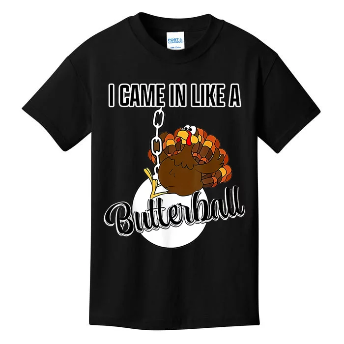 I Came In Like A Butterball Happy Thanksgiving Turkey Day Kids T-Shirt