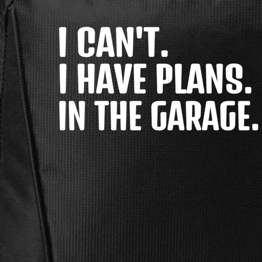 I Cant I Have Plans In The Garage Funny Car Mechanics Saying Gift City Backpack