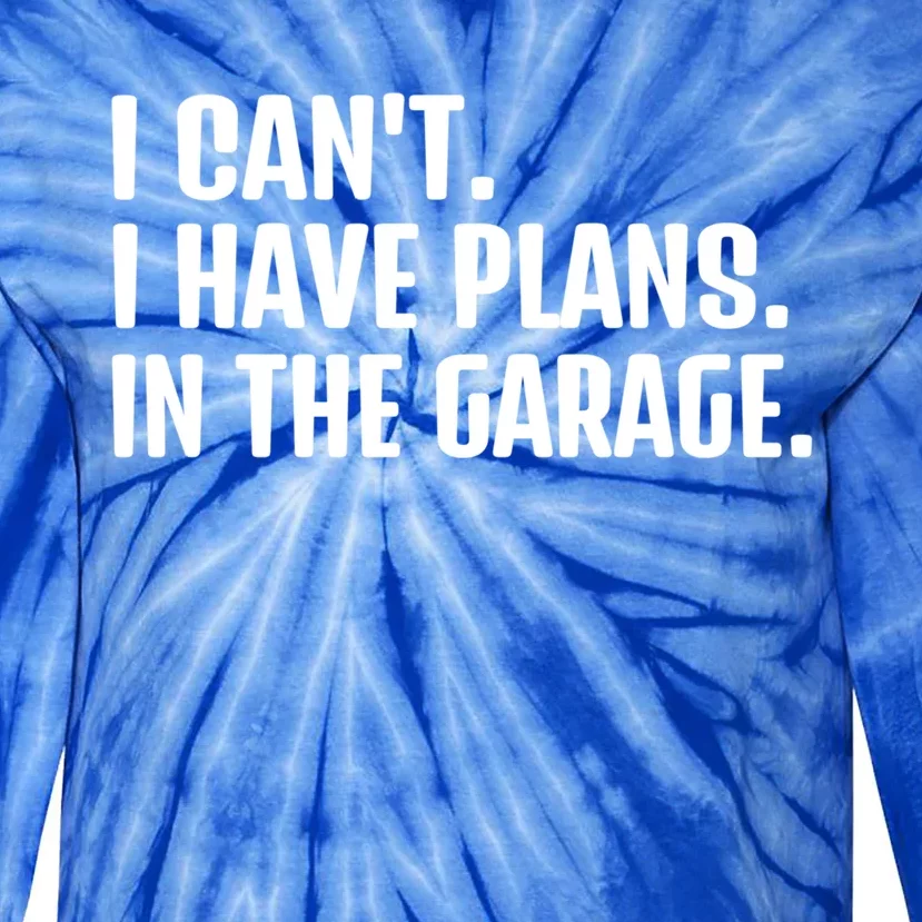 I Cant I Have Plans In The Garage Funny Car Mechanics Saying Gift Tie-Dye Long Sleeve Shirt