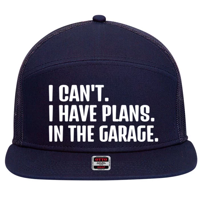 I Cant I Have Plans In The Garage Funny Car Mechanics Saying Gift 7 Panel Mesh Trucker Snapback Hat