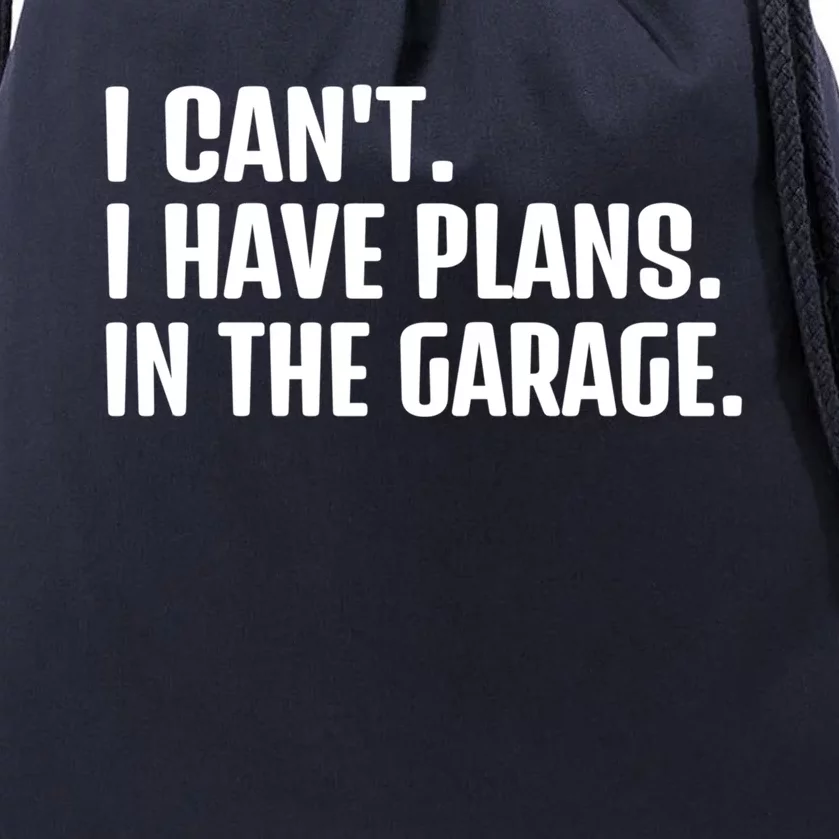 I Cant I Have Plans In The Garage Funny Car Mechanics Saying Gift Drawstring Bag