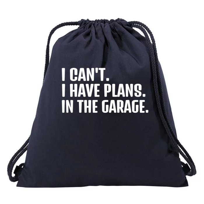 I Cant I Have Plans In The Garage Funny Car Mechanics Saying Gift Drawstring Bag