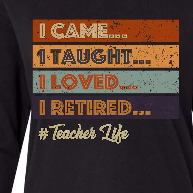 I Came I Taught I Loved I Retired Teacher Life Retirement Womens Cotton Relaxed Long Sleeve T-Shirt