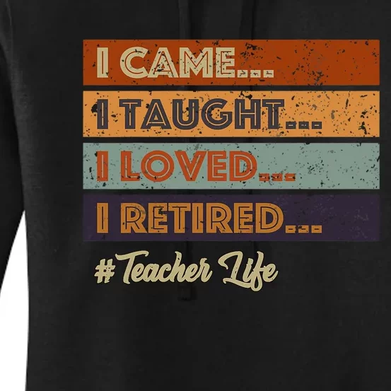 I Came I Taught I Loved I Retired Teacher Life Retirement Women's Pullover Hoodie