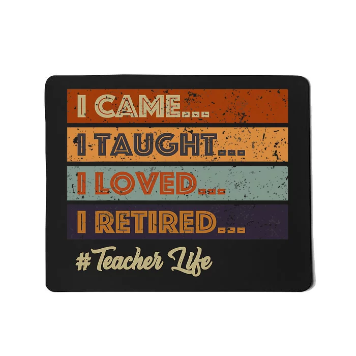 I Came I Taught I Loved I Retired Teacher Life Retirement Mousepad