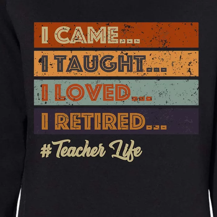 I Came I Taught I Loved I Retired Teacher Life Retirement Womens California Wash Sweatshirt