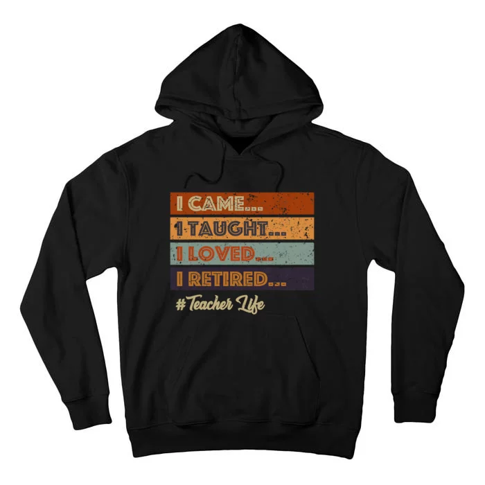 I Came I Taught I Loved I Retired Teacher Life Retirement Tall Hoodie