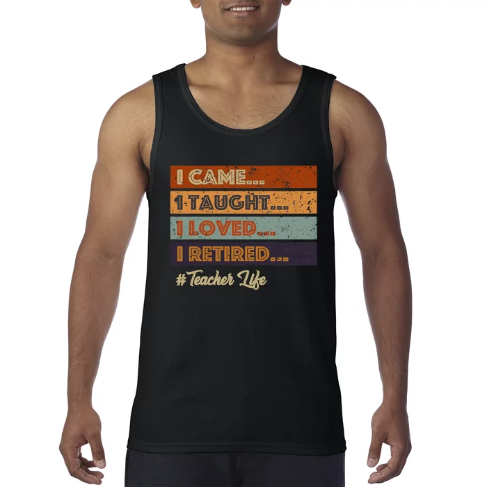 I Came I Taught I Loved I Retired Teacher Life Retirement Tank Top