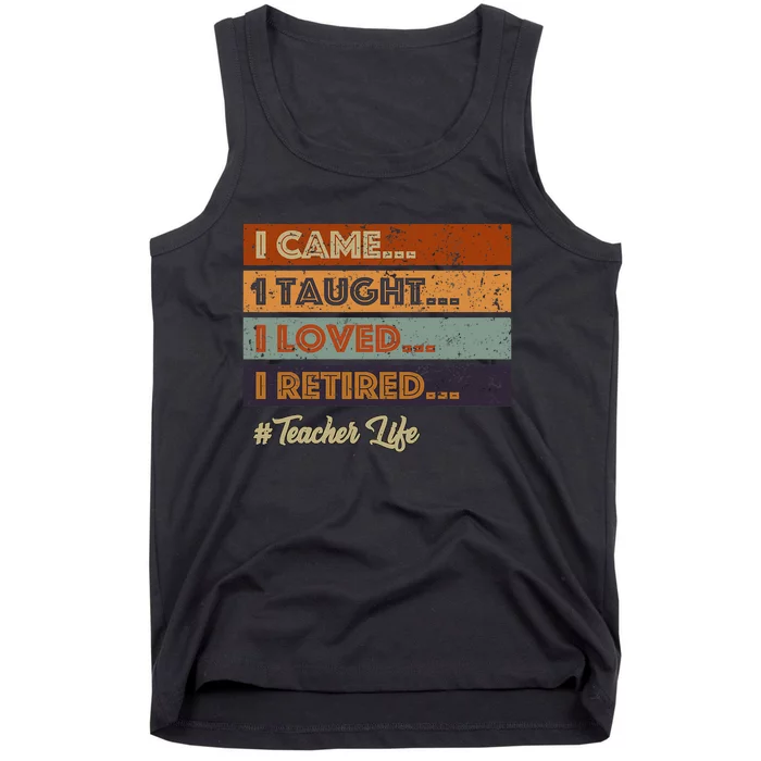 I Came I Taught I Loved I Retired Teacher Life Retirement Tank Top