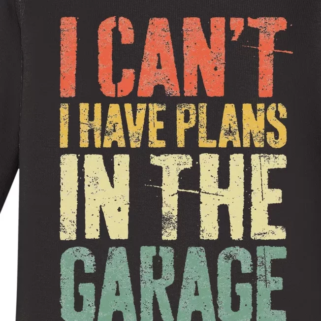 I CanT I Have Plans In The Garage Mechanic Baby Long Sleeve Bodysuit