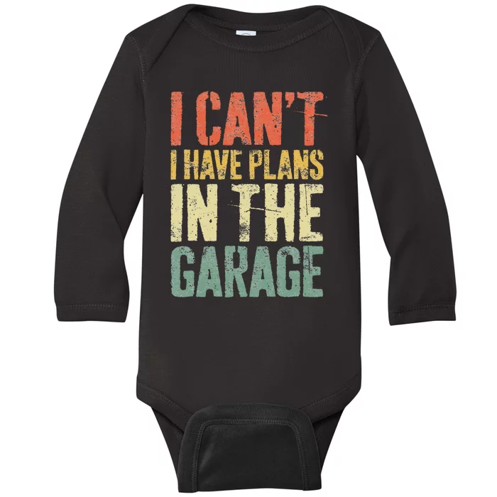 I CanT I Have Plans In The Garage Mechanic Baby Long Sleeve Bodysuit