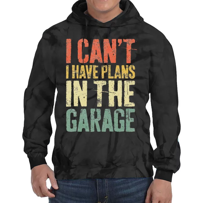 I CanT I Have Plans In The Garage Mechanic Tie Dye Hoodie