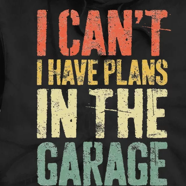 I CanT I Have Plans In The Garage Mechanic Tie Dye Hoodie