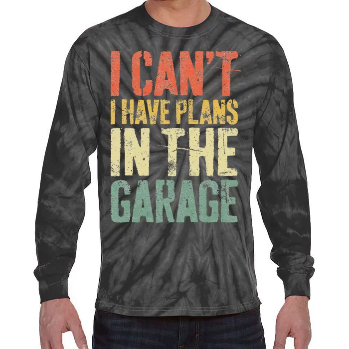 I CanT I Have Plans In The Garage Mechanic Tie-Dye Long Sleeve Shirt