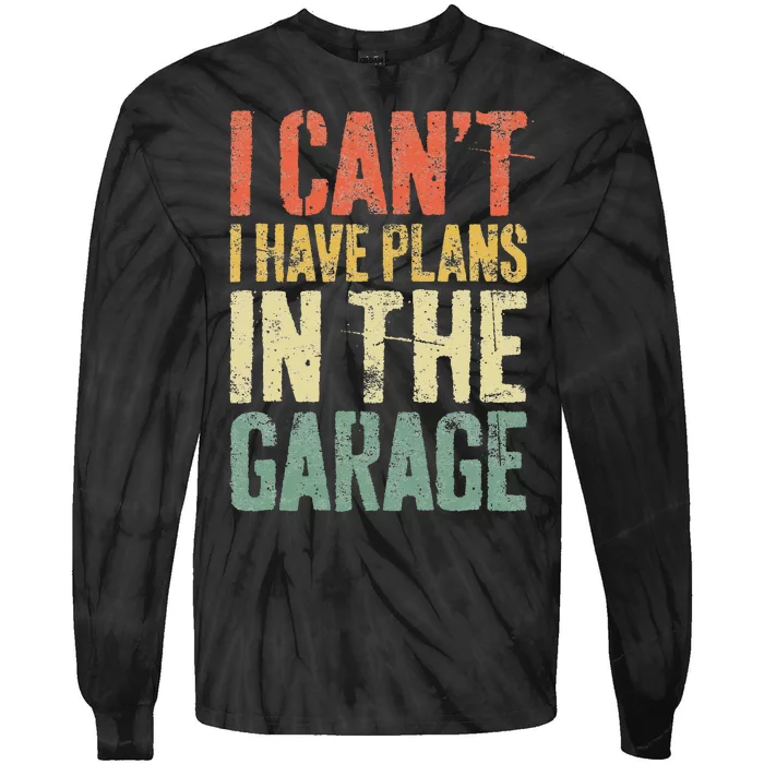 I CanT I Have Plans In The Garage Mechanic Tie-Dye Long Sleeve Shirt