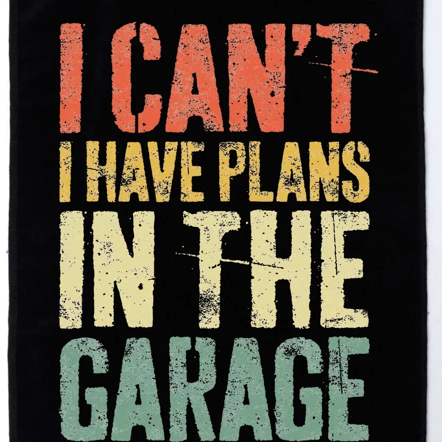 I CanT I Have Plans In The Garage Mechanic Platinum Collection Golf Towel