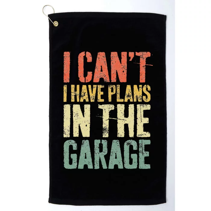 I CanT I Have Plans In The Garage Mechanic Platinum Collection Golf Towel