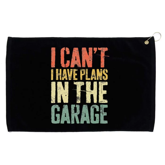 I CanT I Have Plans In The Garage Mechanic Grommeted Golf Towel