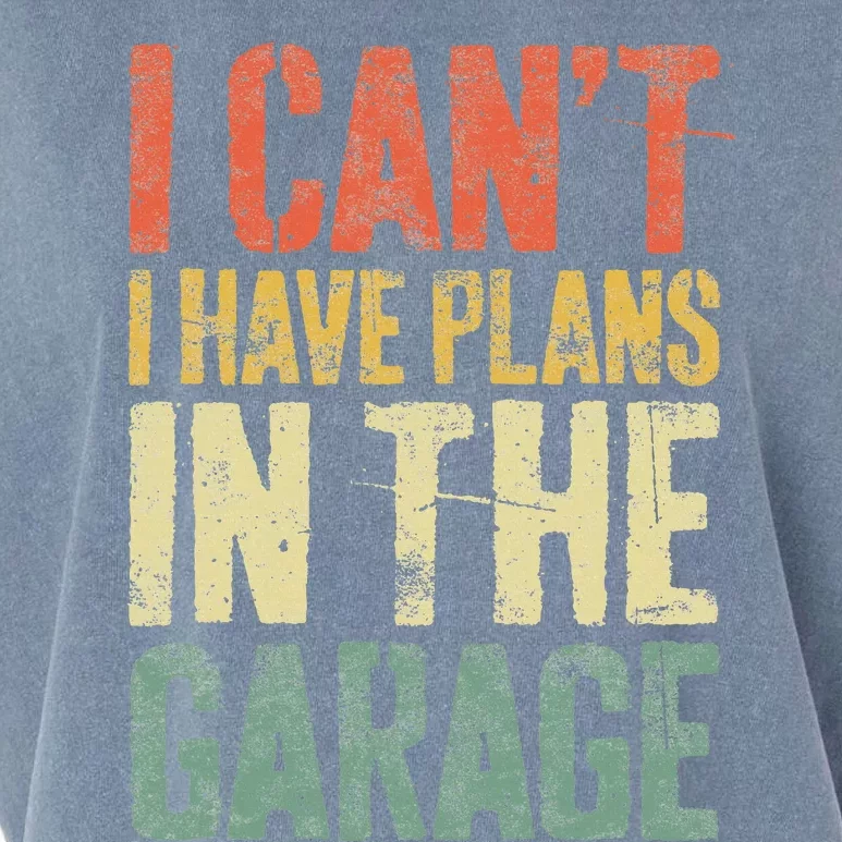 I CanT I Have Plans In The Garage Mechanic Garment-Dyed Women's Muscle Tee