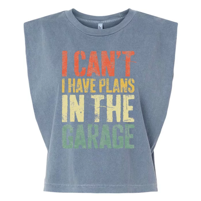 I CanT I Have Plans In The Garage Mechanic Garment-Dyed Women's Muscle Tee