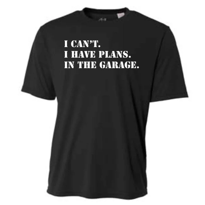 I Cant I Have Plans In The Garage Funny Car Mechanic Design Gift Cooling Performance Crew T-Shirt