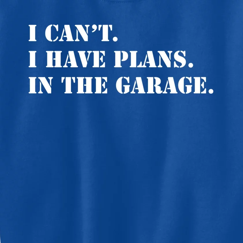 I Cant I Have Plans In The Garage Funny Car Mechanic Design Gift Kids Sweatshirt