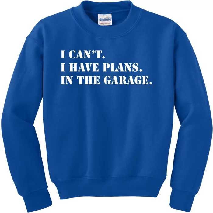 I Cant I Have Plans In The Garage Funny Car Mechanic Design Gift Kids Sweatshirt