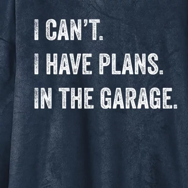 I Can't I Have Plans In The Garage Funny Gift Hooded Wearable Blanket