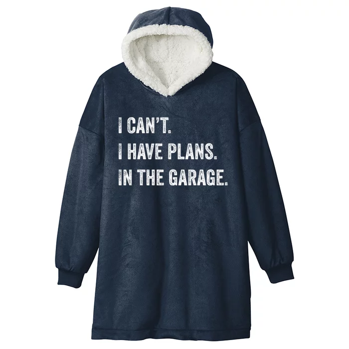 I Can't I Have Plans In The Garage Funny Gift Hooded Wearable Blanket