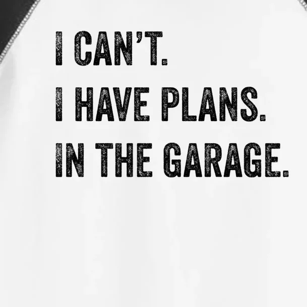 I Can't I Have Plans In The Garage Funny Gift Toddler Fine Jersey T-Shirt